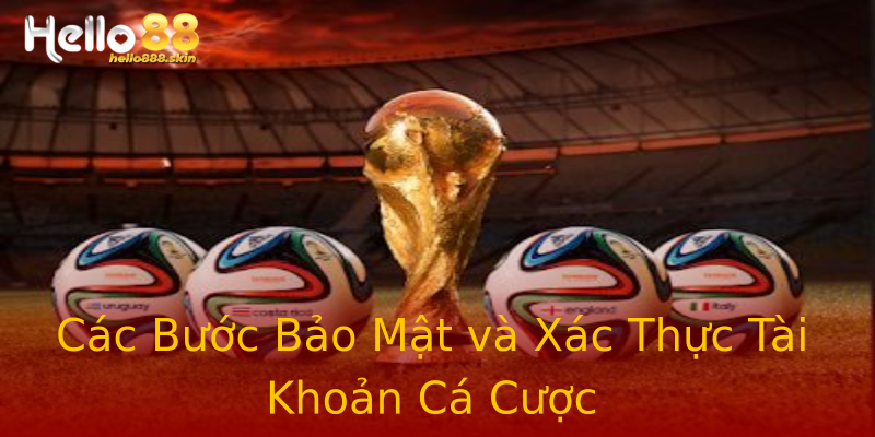 Các Bước Bảo Mật và Xác Thực Tài Khoản Cá Cược Các Bước Bảo Mật và Xác Thực Tài Khoản Cá Cược