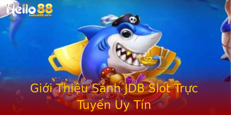Giới Thiệu Sảnh JDB Slot Trực Tuyến Uy Tín Giới Thiệu Sảnh JDB Slot Trực Tuyến Uy Tín